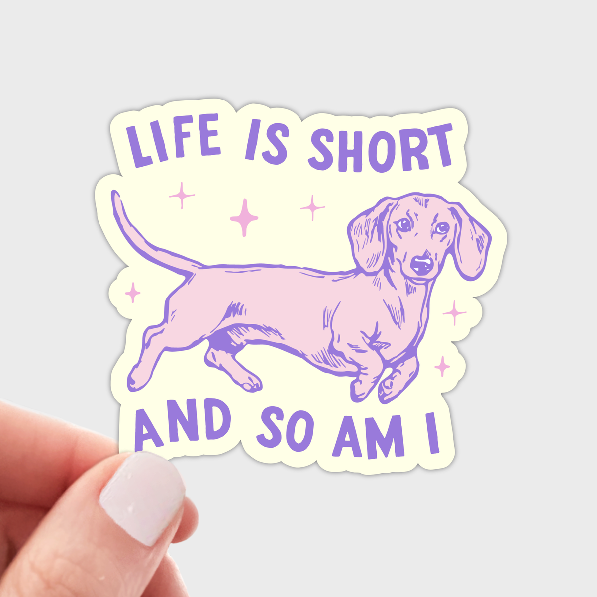 Life is Short and So Am I Sticker - dachshund, dog, wiener